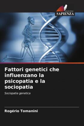 Fattori genetici che influenzano la psicopatia e la sociopatia