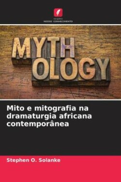 Mito e mitografia na dramaturgia africana contemporânea