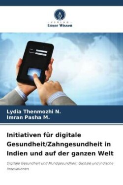 Initiativen für digitale Gesundheit/Zahngesundheit in Indien und auf der ganzen Welt