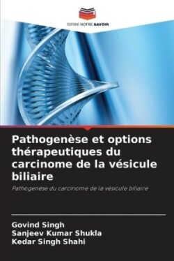 Pathogenèse et options thérapeutiques du carcinome de la vésicule biliaire