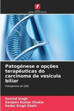 Patogénese e opções terapêuticas do carcinoma da vesícula biliar