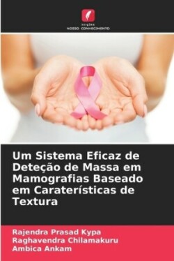 Um Sistema Eficaz de Deteção de Massa em Mamografias Baseado em Caraterísticas de Textura