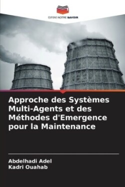 Approche des Systèmes Multi-Agents et des Méthodes d'Emergence pour la Maintenance