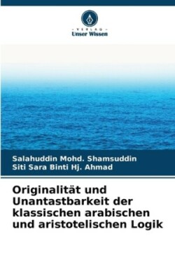 Originalität und Unantastbarkeit der klassischen arabischen und aristotelischen Logik