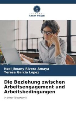 Die Beziehung zwischen Arbeitsengagement und Arbeitsbedingungen