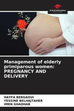 Management of elderly primiparous women: PREGNANCY AND DELIVERY