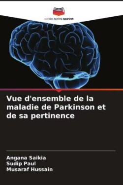 Vue d'ensemble de la maladie de Parkinson et de sa pertinence