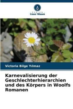 Karnevalisierung der Geschlechterhierarchien und des Körpers in Woolfs Romanen