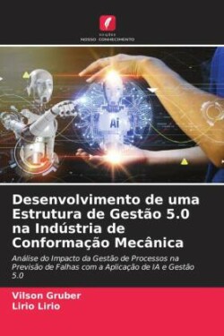 Desenvolvimento de uma Estrutura de Gestão 5.0 na Indústria de Conformação Mecânica