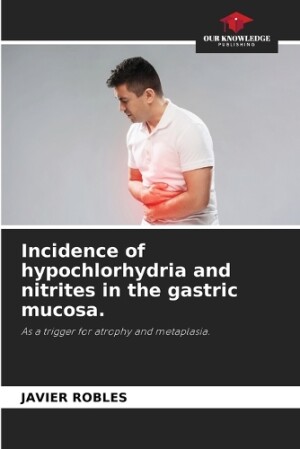 Incidence of hypochlorhydria and nitrites in the gastric mucosa.