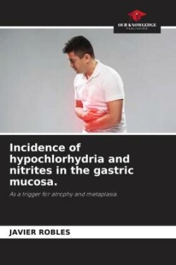 Incidence of hypochlorhydria and nitrites in the gastric mucosa.