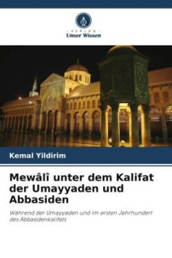 Mewâlî unter dem Kalifat der Umayyaden und Abbasiden