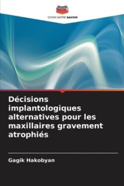 Décisions implantologiques alternatives pour les maxillaires gravement atrophiés