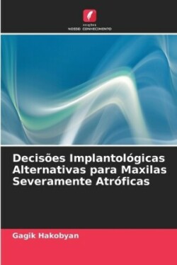 Decisões Implantológicas Alternativas para Maxilas Severamente Atróficas