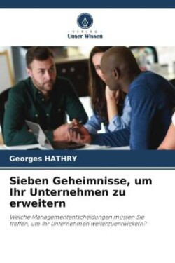 Sieben Geheimnisse, um Ihr Unternehmen zu erweitern