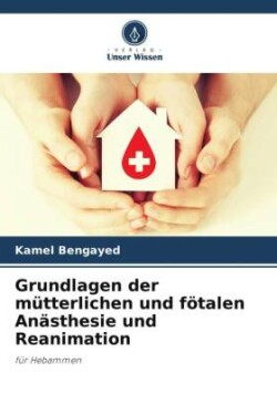 Grundlagen der mütterlichen und fötalen Anästhesie und Reanimation