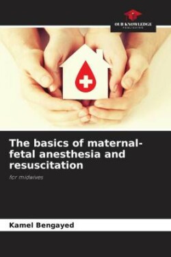 The basics of maternal-fetal anesthesia and resuscitation