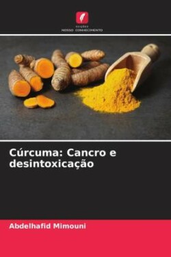 Cúrcuma: Cancro e desintoxicação