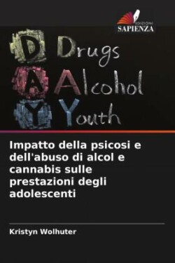 Impatto della psicosi e dell'abuso di alcol e cannabis sulle prestazioni degli adolescenti