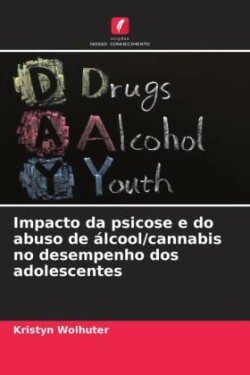 Impacto da psicose e do abuso de álcool/cannabis no desempenho dos adolescentes