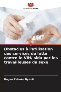 Obstacles à l'utilisation des services de lutte contre le VIH/ sida par les travailleuses du sexe