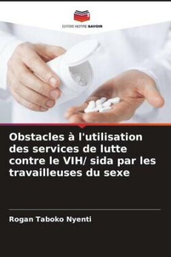 Obstacles à l'utilisation des services de lutte contre le VIH/ sida par les travailleuses du sexe