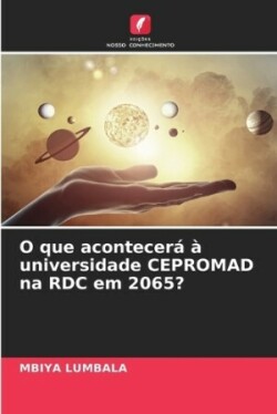 O que acontecerá à universidade CEPROMAD na RDC em 2065?