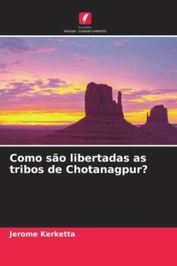 Como são libertadas as tribos de Chotanagpur?