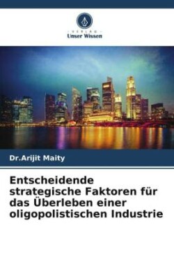 Entscheidende strategische Faktoren für das Überleben einer oligopolistischen Industrie