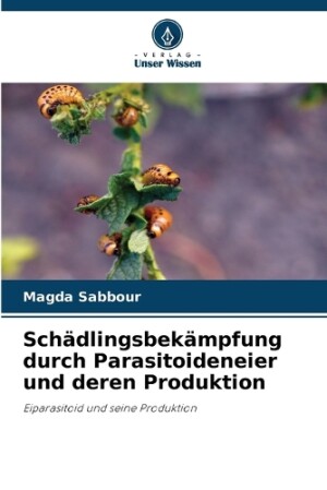 Schädlingsbekämpfung durch Parasitoideneier und deren Produktion