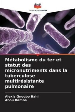 Métabolisme du fer et statut des micronutriments dans la tuberculose multirésistante pulmonaire