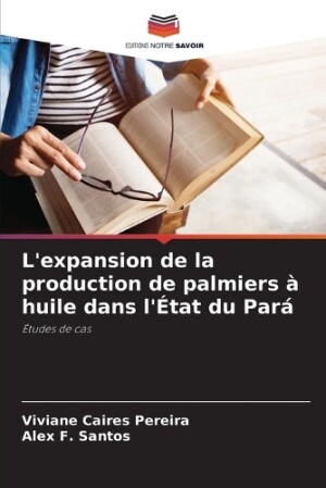 L'expansion de la production de palmiers à huile dans l'État du Pará