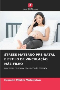 Stress Materno Pré-Natal E Estilo de Vinculação Mãe-Filho