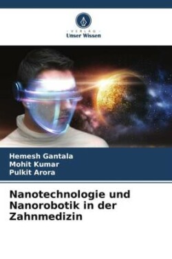 Nanotechnologie und Nanorobotik in der Zahnmedizin