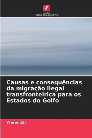 Causas e consequências da migração ilegal transfronteiriça para os Estados do Golfo