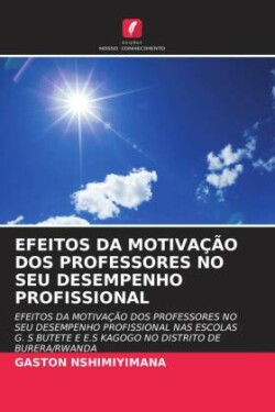 Efeitos Da Motivação DOS Professores No Seu Desempenho Profissional