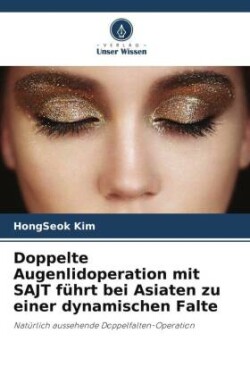 Doppelte Augenlidoperation mit SAJT führt bei Asiaten zu einer dynamischen Falte