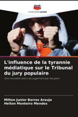 L'influence de la tyrannie médiatique sur le Tribunal du jury populaire