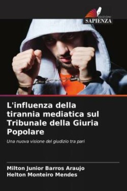 L'influenza della tirannia mediatica sul Tribunale della Giuria Popolare