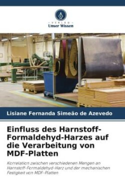 Einfluss des Harnstoff-Formaldehyd-Harzes auf die Verarbeitung von MDF-Platten