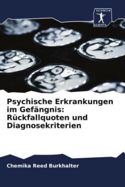 Psychische Erkrankungen im Gefängnis: Rückfallquoten und Diagnosekriterien