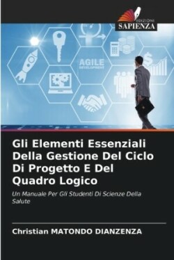 Gli Elementi Essenziali Della Gestione Del Ciclo Di Progetto E Del Quadro Logico