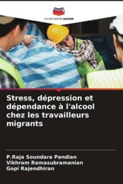 Stress, dépression et dépendance à l'alcool chez les travailleurs migrants