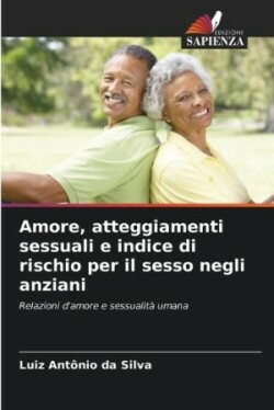 Amore, atteggiamenti sessuali e indice di rischio per il sesso negli anziani