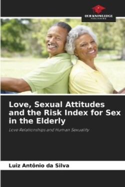 Love, Sexual Attitudes and the Risk Index for Sex in the Elderly