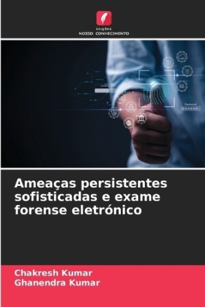 Ameaças persistentes sofisticadas e exame forense eletrónico