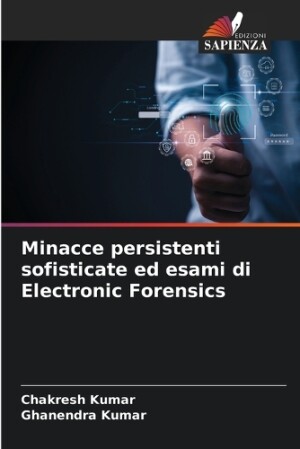 Minacce persistenti sofisticate ed esami di Electronic Forensics