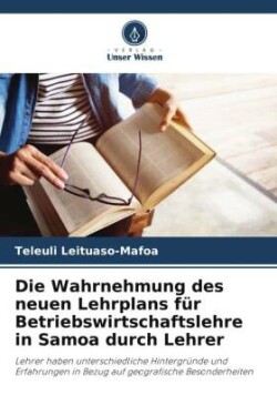 Die Wahrnehmung des neuen Lehrplans für Betriebswirtschaftslehre in Samoa durch Lehrer