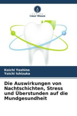 Die Auswirkungen von Nachtschichten, Stress und Überstunden auf die Mundgesundheit