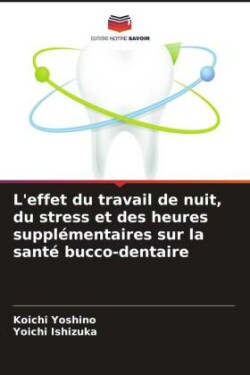 L'effet du travail de nuit, du stress et des heures supplémentaires sur la santé bucco-dentaire